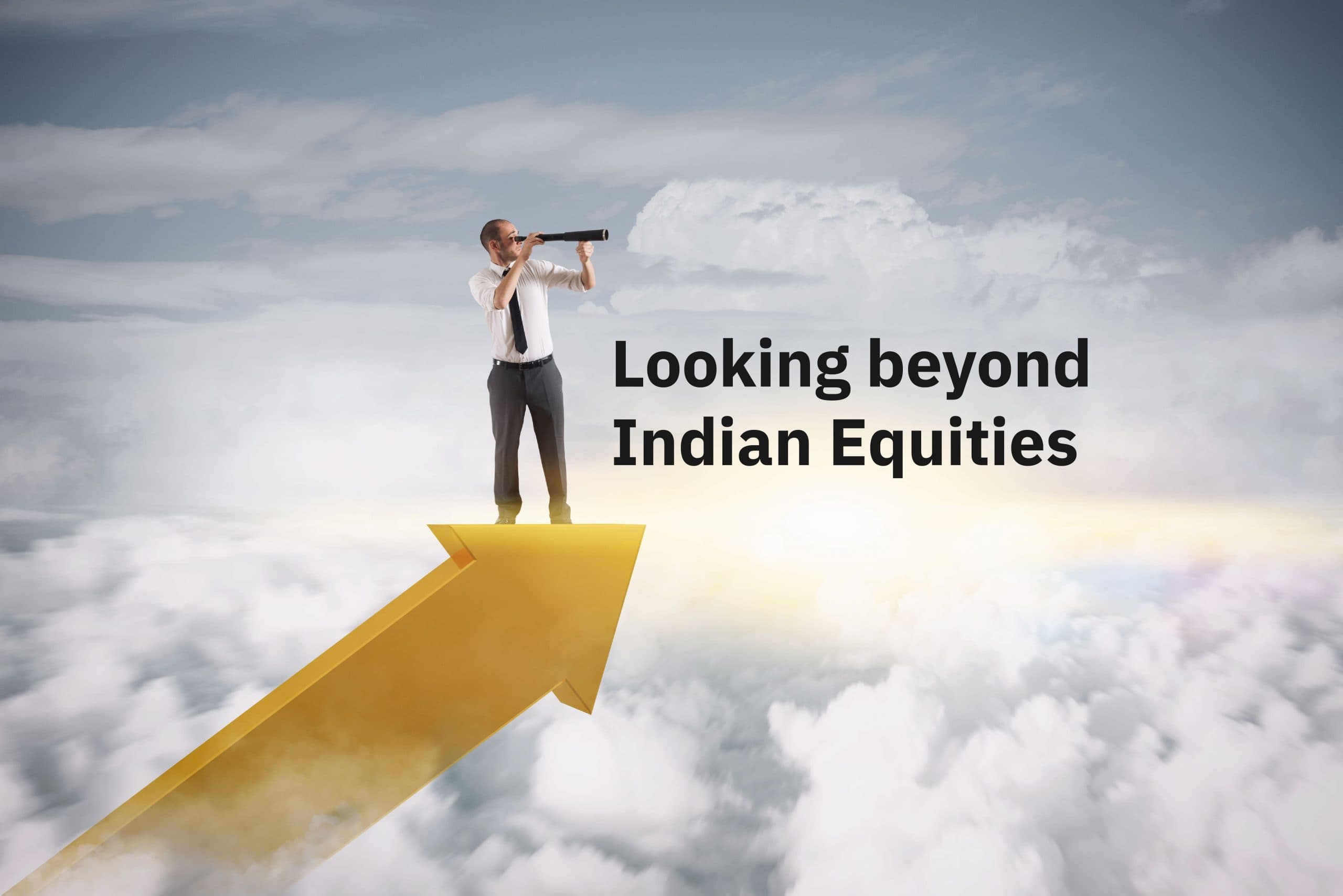 Looking beyond Indian Equities