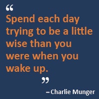 Spend each day trying to be a little wise than you were when you wake up.