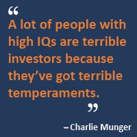 A lot of people with high IQs are terrible investors because they’ve got terrible temperaments.