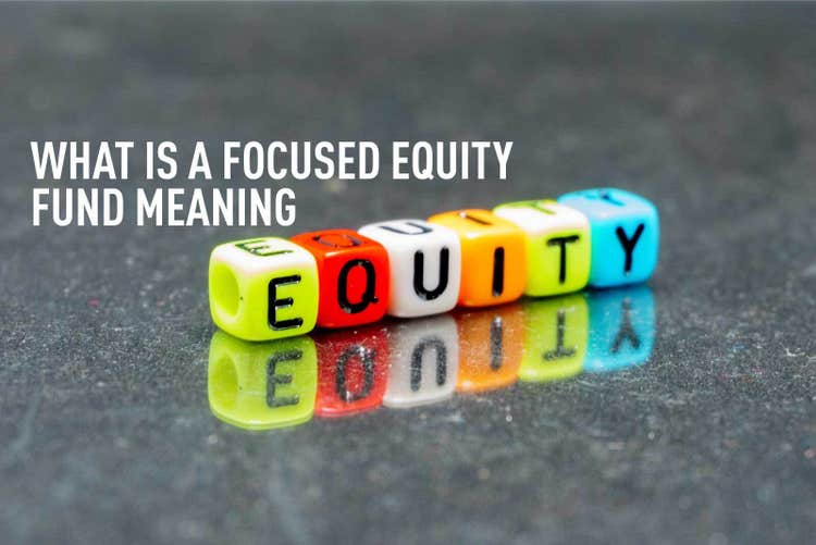 What-is-a-Focused-Equity-Fund-